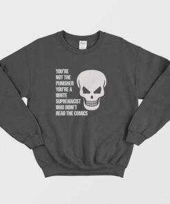You're Not The Punisher You're A White Supremacist Who Didn't Read The Comics Sweatshirt 2