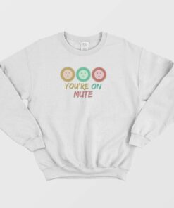 You’re On Mute Funny Vintage Sweatshirt 1 You're On Mute Funny Vintage Sweatshirt 2