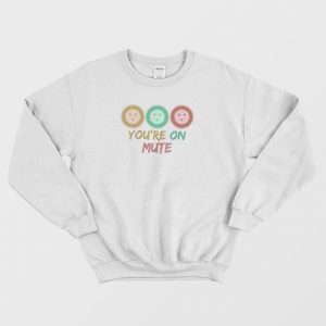 You’re On Mute Funny Vintage Sweatshirt