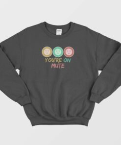You’re On Mute Funny Vintage Sweatshirt 2 You're On Mute Funny Vintage Sweatshirt 3
