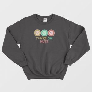 You're On Mute Funny Vintage Sweatshirt 3