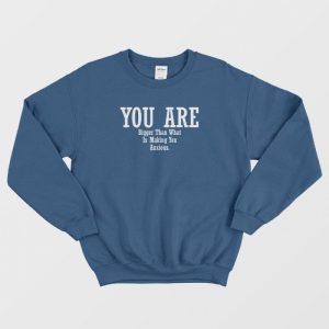 You Are Bigger Than What Is Making You Anxious Sweatshirt 1