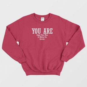 You Are Bigger Than What Is Making You Anxious Sweatshirt 3