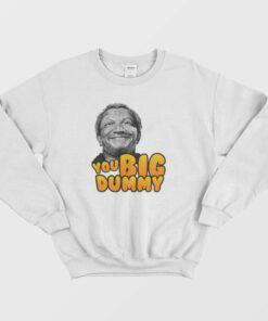 You Big Dummy Sanford Sweatshirt 1