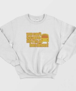You Cant Scare Me Im A Bus Driver Sweatshirt 1