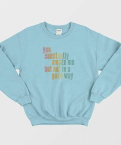 You Constantly Amaze Me But Not In A Good Way Vintage Sweatshirt 2