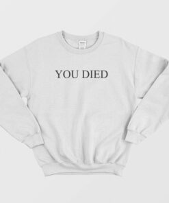 You Died Funny Sweatshirt 2