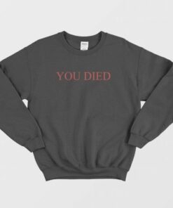 You Died Funny Sweatshirt 3