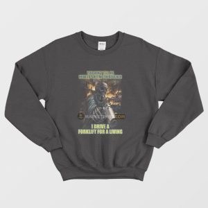 You Don’t Tell Me How To Shit Motherfucker I Drive A Forklift For A Living Sweatshirt