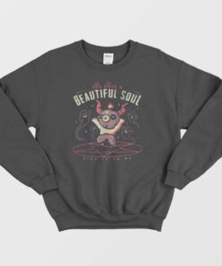 You Have a Beautiful Soul Sweatshirt 1