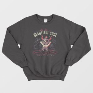 You Have a Beautiful Soul Sweatshirt