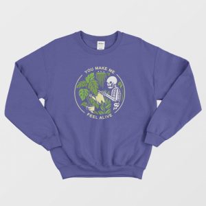 You Make Me Feel Alive Skeleton Sweatshirt