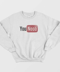 You Noob You Tube Parody Sweatshirt 3