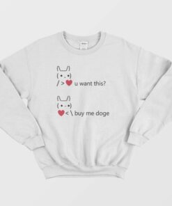 You Want This Love Buy Me Doge Funny Dogecoin Sweatshirt 1