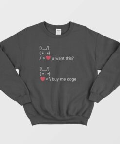 You Want This Love Buy Me Doge Funny Dogecoin Sweatshirt 1 You Want This Love Buy Me Doge Funny Dogecoin Sweatshirt 2
