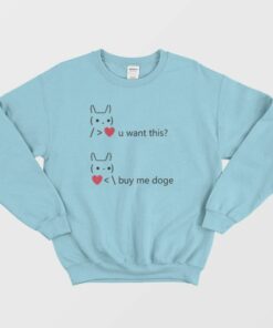 You Want This Love Buy Me Doge Funny Dogecoin Sweatshirt 2 You Want This Love Buy Me Doge Funny Dogecoin Sweatshirt 3