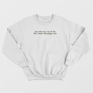 You Were My Cup Of Tea Sweatshirt