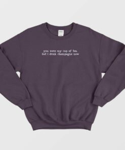 You Were My Cup Of Tea Sweatshirt 2