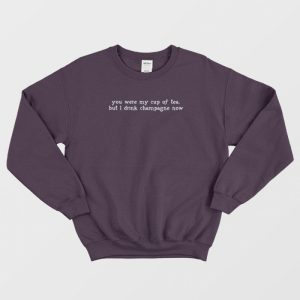 You Were My Cup Of Tea Sweatshirt