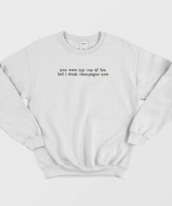 You Were My Cup Of Tea Sweatshirt 3