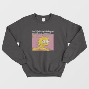 You’ll Fight For Toilet Paper But Not Your Freedom Sweatshirt