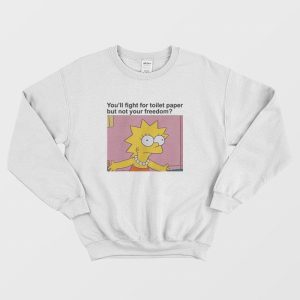 You’ll Fight For Toilet Paper But Not Your Freedom Sweatshirt