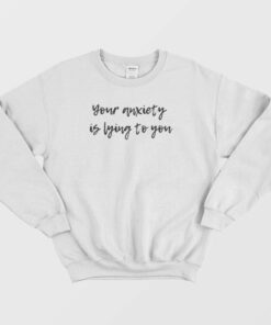 Your Anxiety Is Lying to You Mental Health Sweatshirt 2