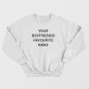 Your Boyfriends Favourite Band Sweatshirt