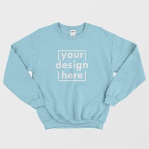 Your Design Here Sweatshirt 4