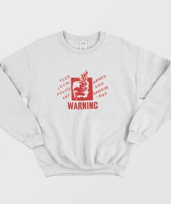 Your Local Police Are Armed And Dangerous Warning Sweatshirt 2