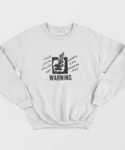 Your Local Police Are Armed And Dangerous Warning Sweatshirt 4