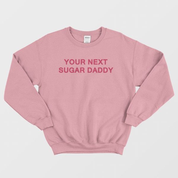 Your Next Sugar Daddy Sweatshirt