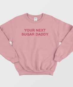 Your Next Sugar Daddy Sweatshirt 3