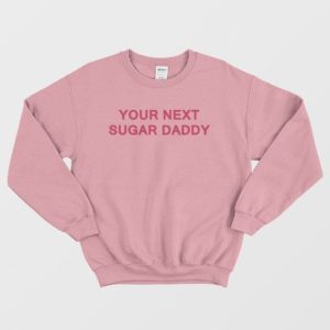 Your Next Sugar Daddy Sweatshirt 3