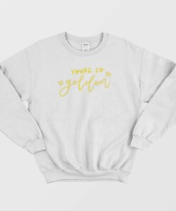 Youre So Golden Sweatshirt 3