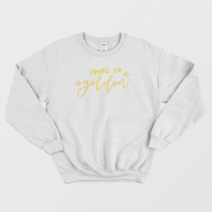 Youre So Golden Sweatshirt 3