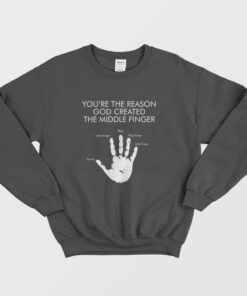 Youre The Reason God Created The Middle Finger Sweatshirt 1