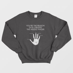 You’re The Reason God Created The Middle Finger Sweatshirt