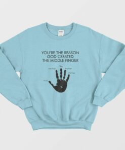 Youre The Reason God Created The Middle Finger Sweatshirt 2