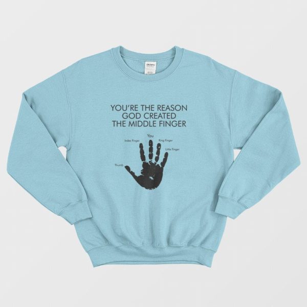 You’re The Reason God Created The Middle Finger Sweatshirt