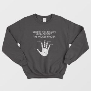 Youre The Reason God Created The Middle Finger Sweatshirt 3