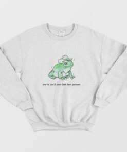 You've Yee'd Your Last Haw Partner Sweatshirt 2 Youve Yeed Your Last Haw Partner Sweatshirt 3