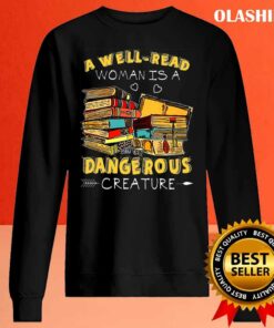 A Well-read Woman Is A Dangerous Creature Book Lover Reading T-shirt 1 A Well read Woman Is A Dangerous Creature Book Lover Reading T shirt 2