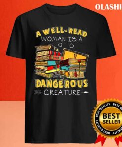 A Well-read Woman Is A Dangerous Creature Book Lover Reading T-shirt 3 A Well read Woman Is A Dangerous Creature Book Lover Reading T shirt 4