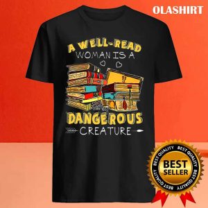 A Well read Woman Is A Dangerous Creature Book Lover Reading T shirt 4