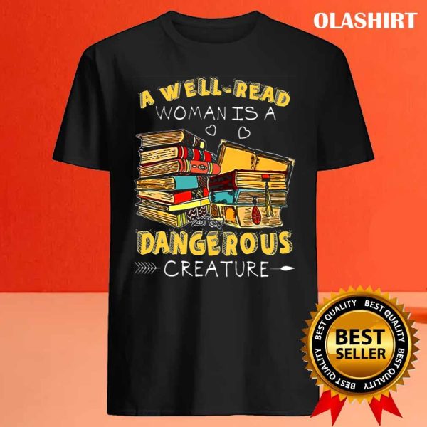 A Well-read Woman Is A Dangerous Creature Book Lover Reading T-shirt