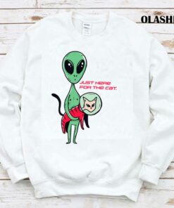 Alien Cat Lover Just Here For The Cat Shirt 1