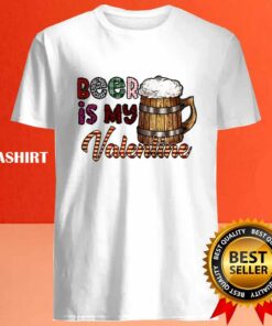 Beer Is My Valentine Shirt 4