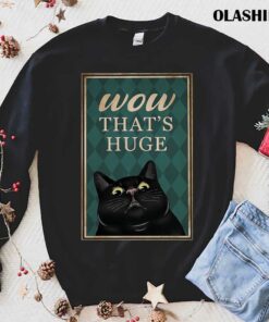 Black Cat Wow Thats Huge Funny Gifts For Cat Lover Shirt 1