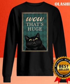 Black Cat Wow Thats Huge Funny Gifts For Cat Lover Shirt 2